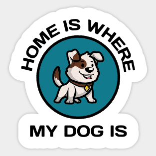 Home Is Where My Dog Is Sticker